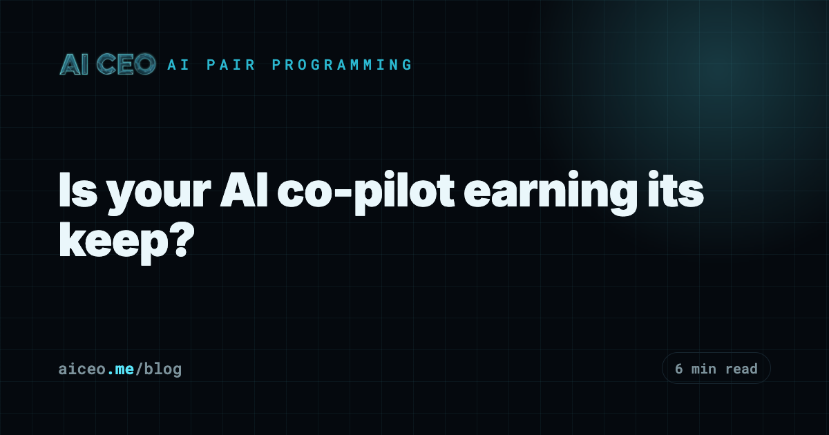 Is your AI co-pilot earning its keep?