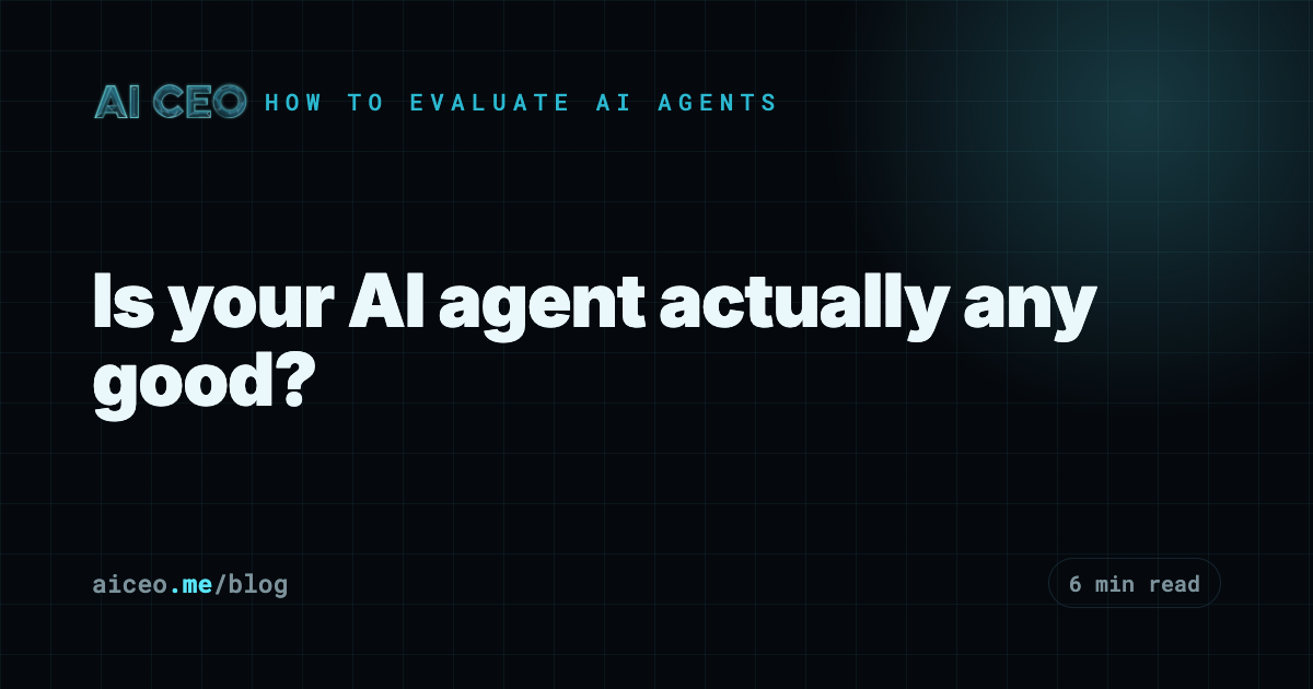 Is your AI agent actually any good?